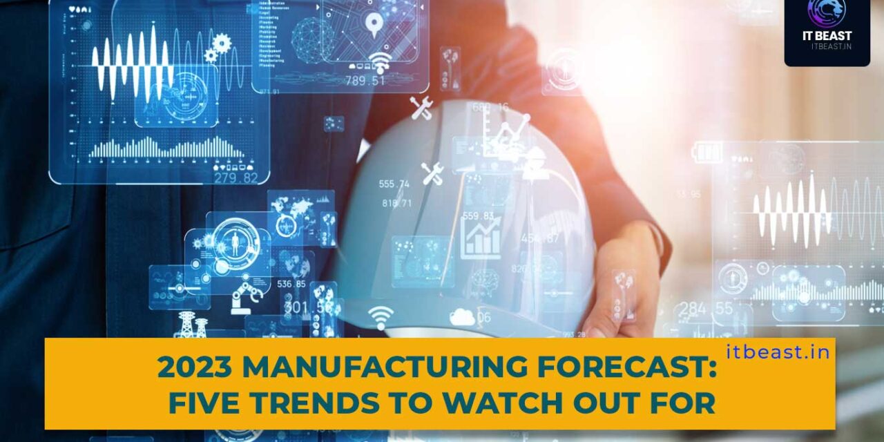 2023 Manufacturing Forecast: Five Trends to Watch Out For