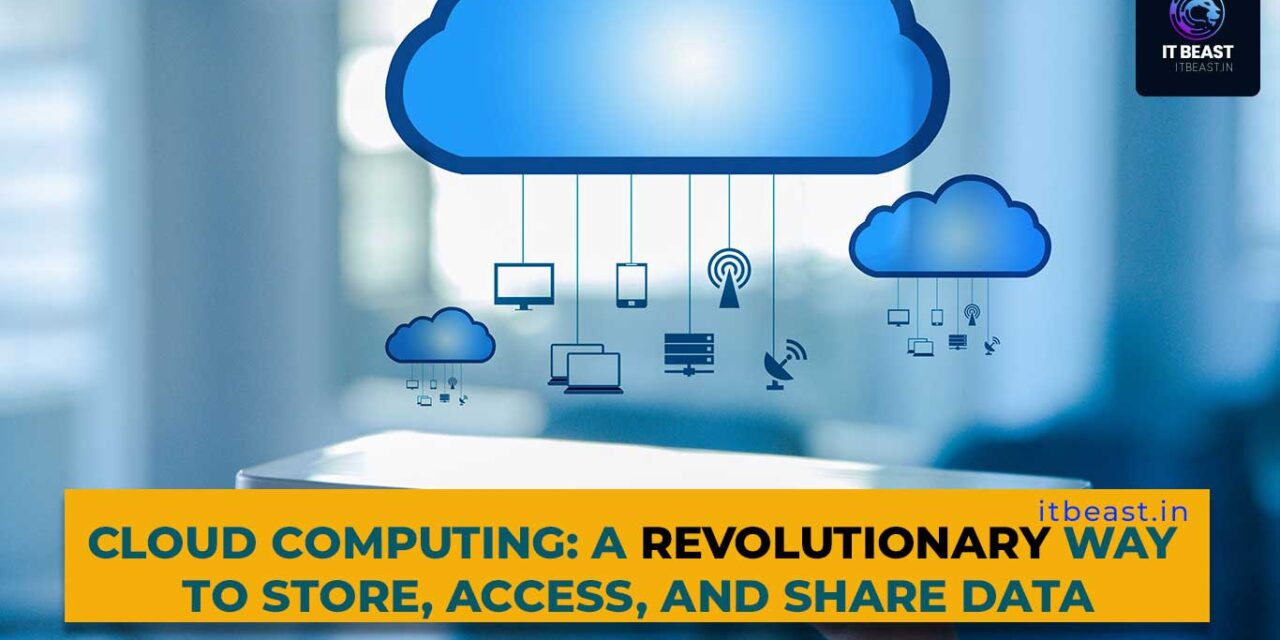 Cloud Computing: A Revolutionary Way to Store, Access, and Share Data