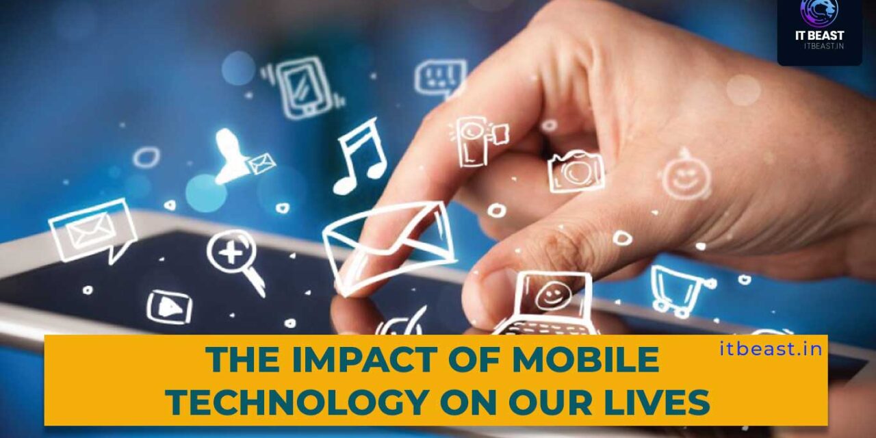 The Impact of Mobile Technology on Our Lives