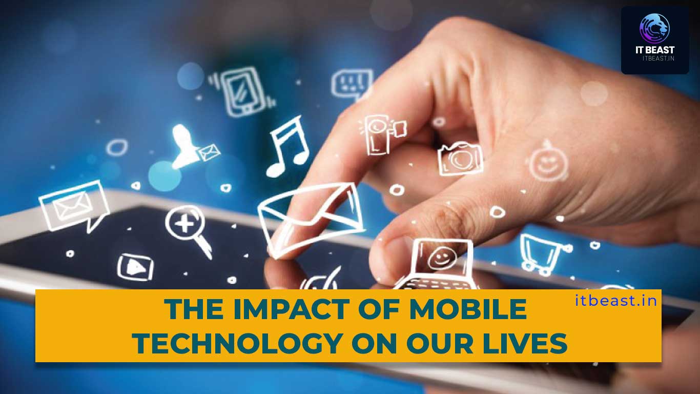 The Impact Of Mobile Technology On Our Lives It Beast Information