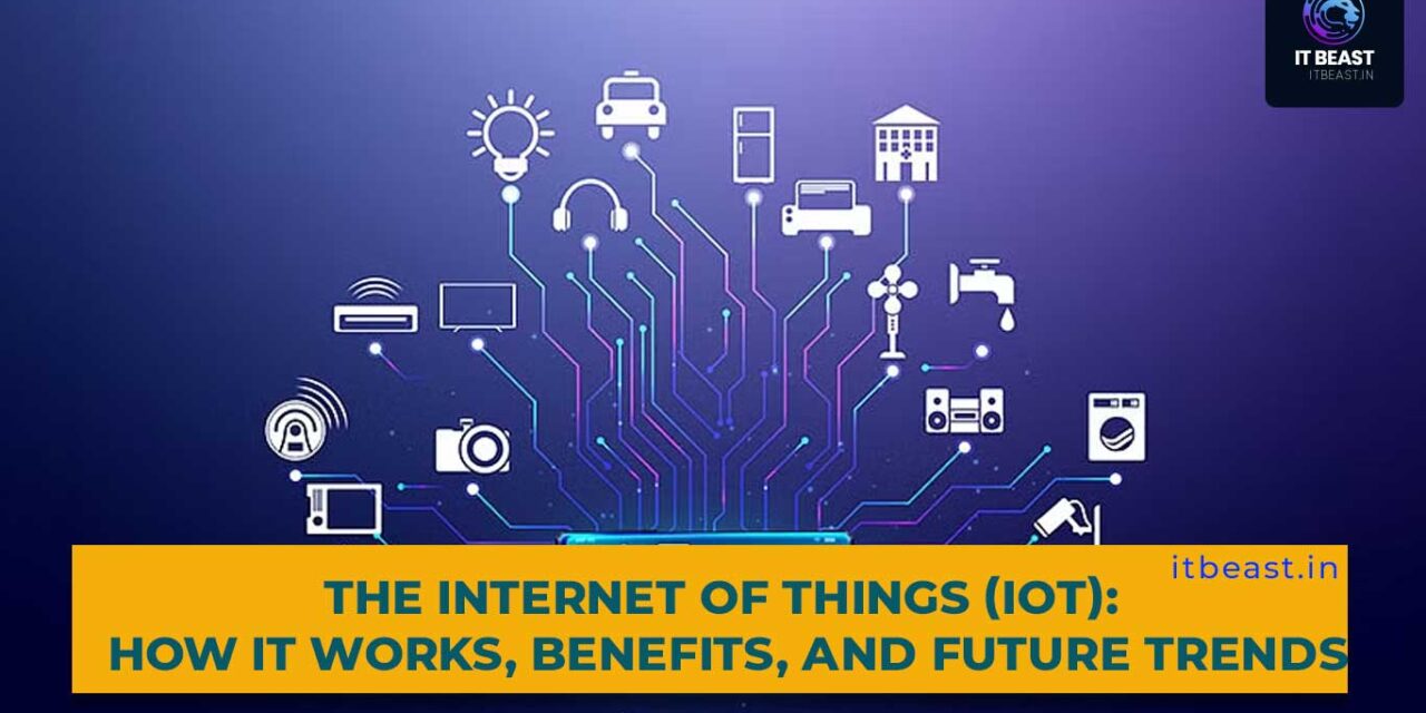 The Internet of Things (IoT): How it Works, Benefits, and Future Trends