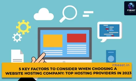 5 Key Factors to Consider When Choosing a Website Hosting Company: Top Hosting Providers in 2023