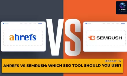 Ahrefs vs SEMrush: Which SEO Tool Should You Use?