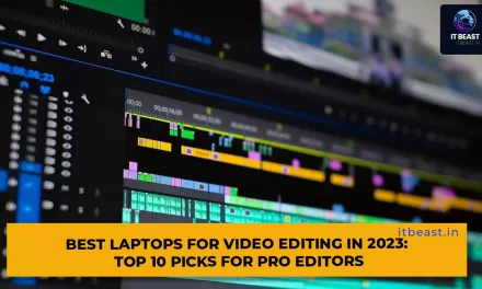 Best Laptops for Video Editing in 2023: Top 10 Picks for Pro Editors