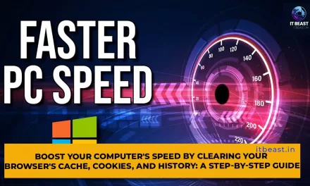 Boost Your Computer’s Speed by Clearing Your Browser’s Cache, Cookies, and History: A Step-by-Step Guide