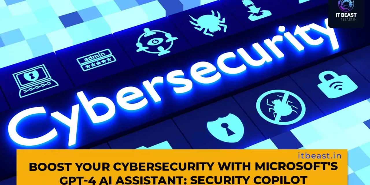 Boost Your Cybersecurity with Microsoft’s GPT-4 AI Assistant: Security Copilot