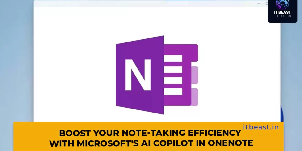 Boost Your Note-Taking Efficiency with Microsoft’s AI Copilot in OneNote