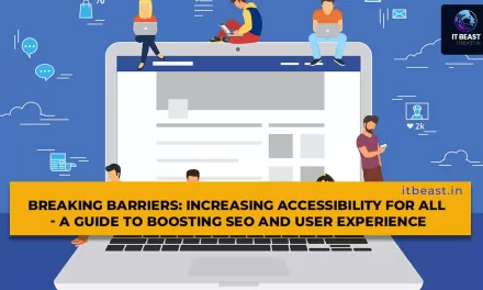 Breaking Barriers: Increasing Accessibility for All – A Guide to Boosting SEO and User Experience