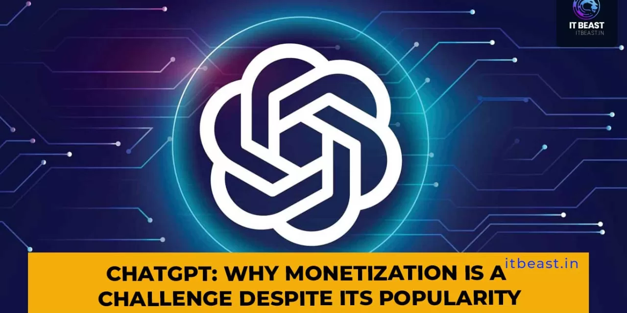 ChatGPT: Why Monetization is a Challenge Despite its Popularity