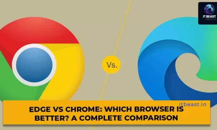 Edge vs Chrome: Which Browser is Better? A Complete Comparison