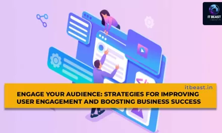 Engage Your Audience: Strategies for Improving User Engagement and Boosting Business Success