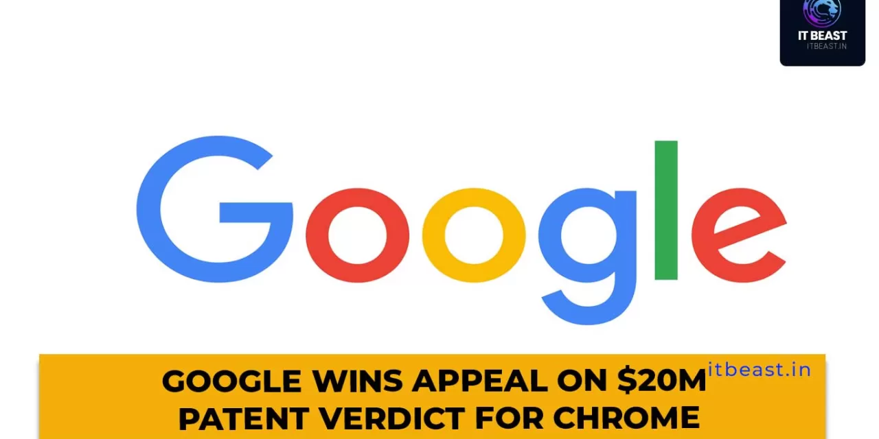 Google wins appeal on $20M patent verdict for Chrome