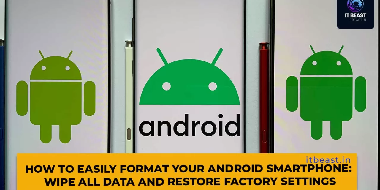 How to Easily Format Your Android Smartphone: Wipe All Data and Restore Factory Settings