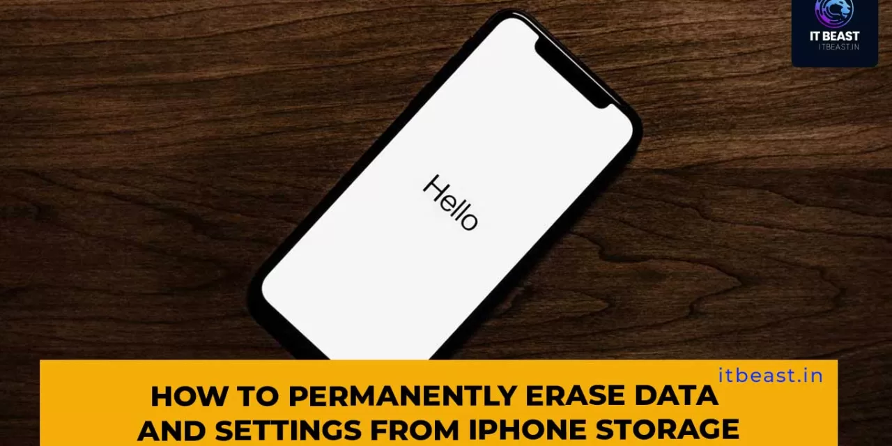 How to Permanently Erase Data and Settings From iPhone Storage