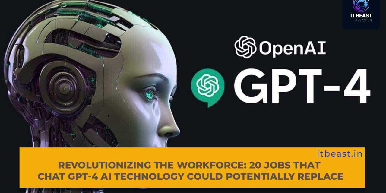 Revolutionizing the Workforce: 20 Jobs That Chat GPT-4 AI Technology Could Potentially Replace