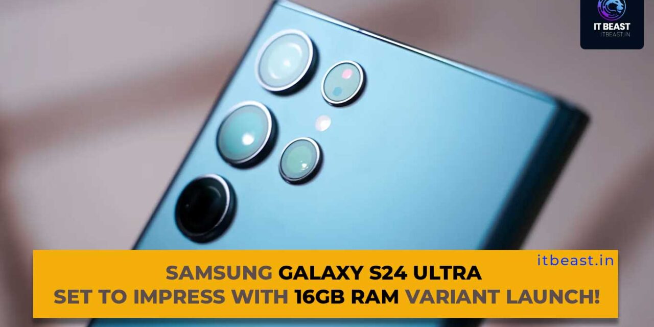 Samsung Galaxy S24 Ultra Set to Impress with 16GB RAM Variant Launch!