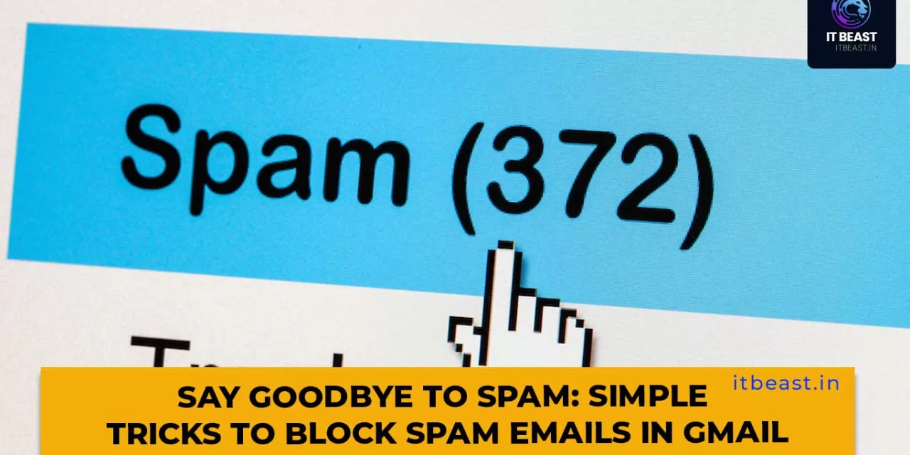 Say Goodbye to Spam: Simple Tricks to Block Spam Emails in Gmail