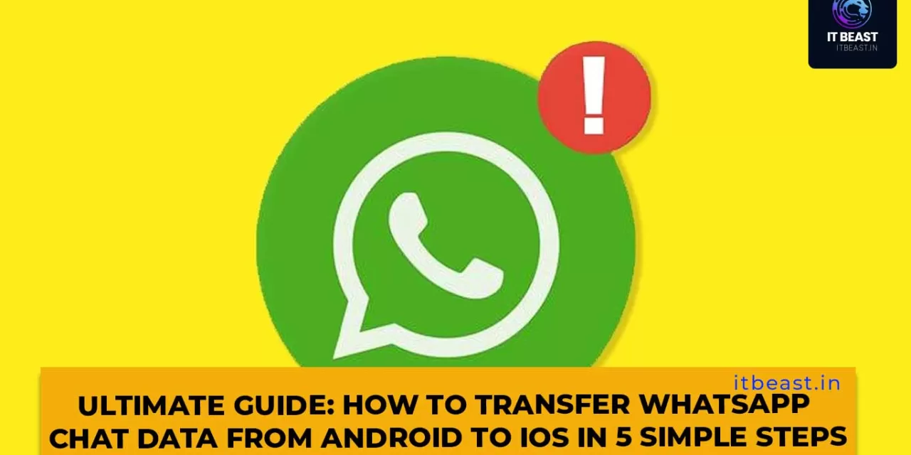 Ultimate Guide: How to Transfer WhatsApp Chat Data from Android to iOS in 5 Simple Steps