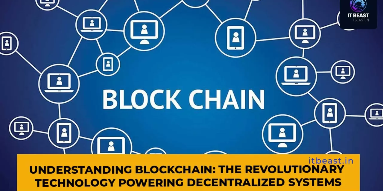 Understanding Blockchain: The Revolutionary Technology Powering Decentralized Systems