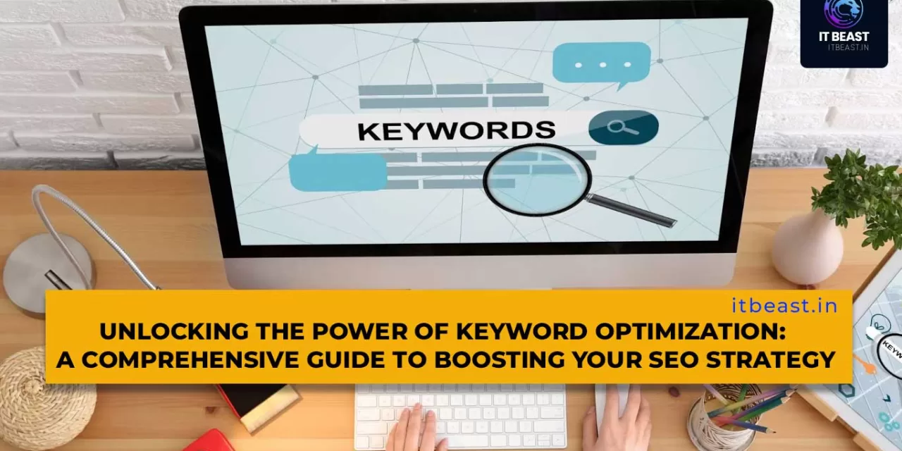 Unlocking the Power of Keyword Optimization: A Comprehensive Guide to Boosting Your SEO Strategy