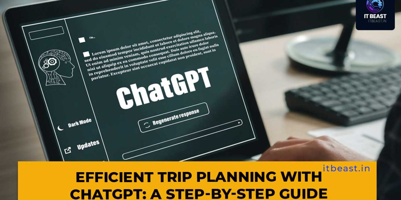 Efficient Trip Planning with ChatGPT: A Step-by-Step Guide